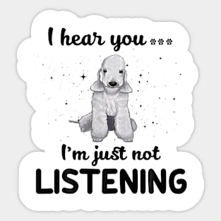 Bedlington Terrier I hear you Iam just not listening Sticker